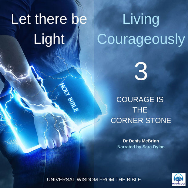 Audiobook: Let there be Light: Living Courageously - 3 OF 9 - COURAGE IS THE CORNER STONE