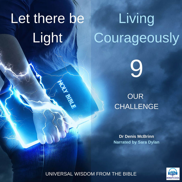 Audiobook: Let there be Light: Living Courageously - 9 OF 9 - OUR CHALLENGE