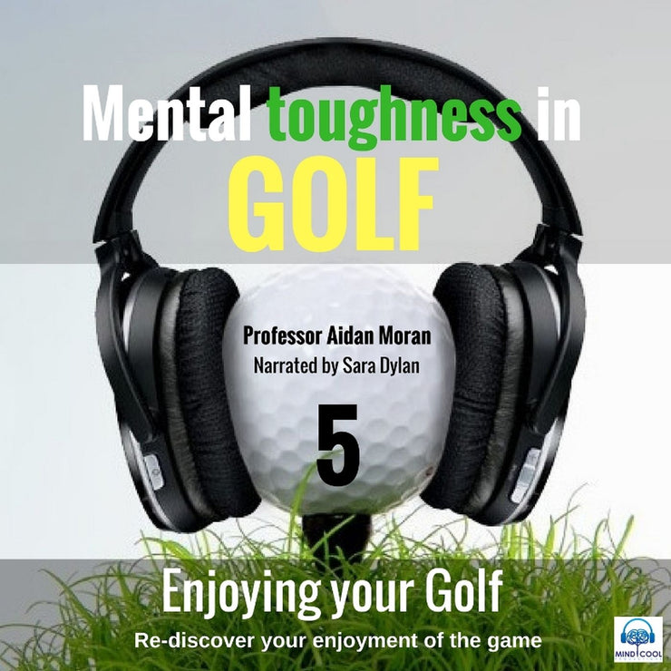 Mental toughness in Golf - 5 Enjoying your Golf front cover